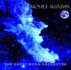 Mostly Autumn : The Ghost Moon Orchestra